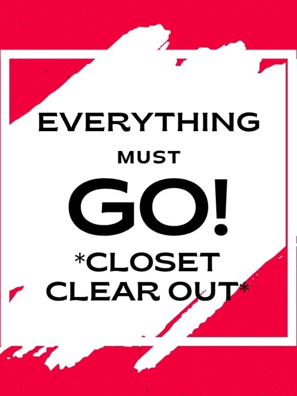 EVERYTHING MUST GO!